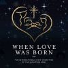 when-love-was-born