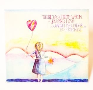 there-is-truth-when-you-find-love-jacqui-maunder-and-friends
