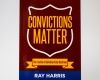 Convictions Matter - Ray Harris